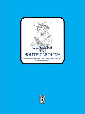 cover image of Quakers in South Carolina, Wateree and Bush River, Cane Creek, Piney Grove and Charleston Meetings.